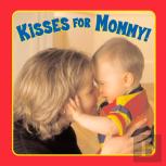 Kisses For Mommy!