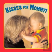 Kisses For Mommy!