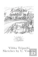 Kissing The Goddess And Other Nine Stories