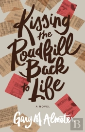 Kissing The Roadkill Back To Life