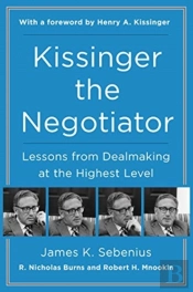 Kissinger The Negotiator: Lessons From Dealmaking At The Highest Level