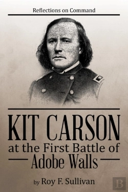 Bertrand.pt - Kit Carson At The First Battle Of Adobe Walls: Reflections On Command: