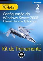 Kit de Treinamento MCTS (Exame 70-643): Configuração do Windows Server 2008 Infraestrutura de aplicativos