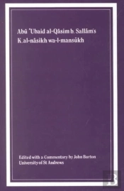 Kitab Al-Nasikh Wa-L-Mansukh Of Abu Â€˜Ubaid Al-Qasim B. Sallam