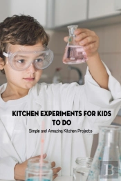 Kitchen Experiments For Kids To Do