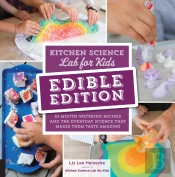 Kitchen Science Lab For Kids: Edible Edition
