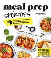 Kitchen Thérapie : Meal Prep De Sportifs : 15 Semaines De Menus Préparés À L'Avance Pour Sportifs Pressés