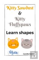 Kitty Sawdust And Kitty Fluffypaws. Learn Shapes.
