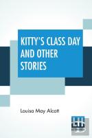 Kitty'S Class Day And Other Stories