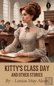 Kitty'S Class Day And Other Stories
