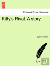 Kitty'S Rival. A Story.