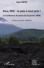 Kivu, Rdc : La Paix À Tout Prix! ; La Conférence De Goma (6-23 Janvier 2008)