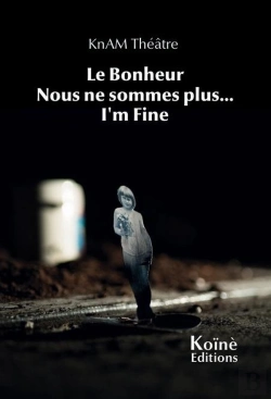 Bertrand.pt - Knam Théâtre : Le Bonheur / Nous Sommes Plus...  /  I'M Fine