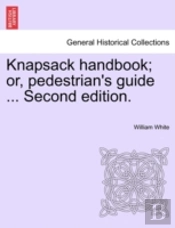 Knapsack Handbook; Or, Pedestrian'S Guid