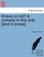 Knave Or Not? A Comedy In Five Acts (And