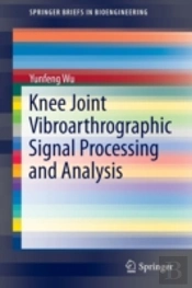 Knee Joint Vibroarthrographic Signal Processing And Analysis