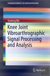 Knee Joint Vibroarthrographic Signal Processing And Analysis