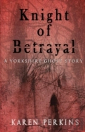 Knight Of Betrayal: A Yorkshire Ghost Story