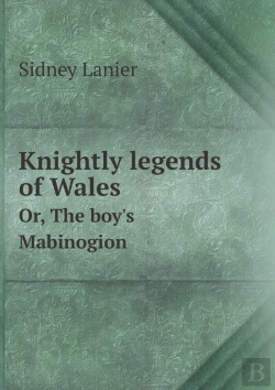 Bertrand.pt - Knightly Legends Of Wales Or, The Boy'S Mabinogion