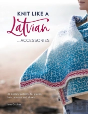 Knit Like A Latvian: Accessories
