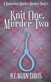Knit One, Murder Two: A Knitorious Murde