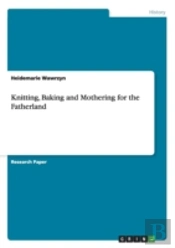 Knitting, Baking And Mothering For The Fatherland