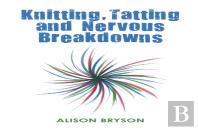 Knitting, Tatting And Nervous Breakdowns
