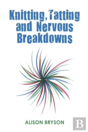 Knitting, Tatting And Nervous Breakdowns