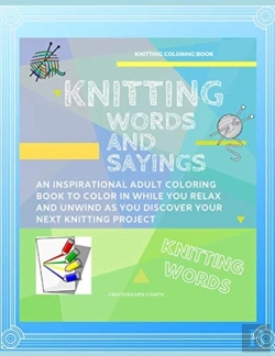 Bertrand.pt - Knitting Words And Sayings Coloring Book An Inspirational Adult Coloring Book To Color In While You Relax And Unwind And Discover Your Next Knitting Project