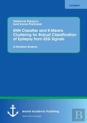Knn Classifier And K-Means Clustering For Robust Classification Of Epilepsy From Eeg Signals. A Detailed Analysis