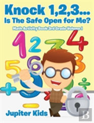 Knock 1,2,3...Is The Safe Open For Me? Math Activity Book 3rd Grade Volume I