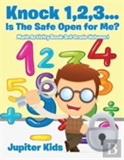 Knock 1,2,3...Is The Safe Open For Me? Math Activity Book 3rd Grade Volume I
