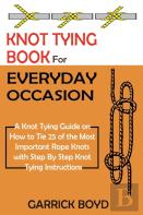 Knot Tying Book For Everyday Occasion