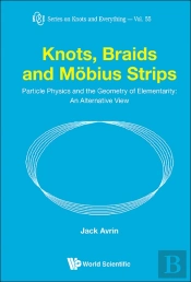 Knots, Braids And Mobius Strips - Particle Physics And The Geometry Of Elementarity: An Alternative View