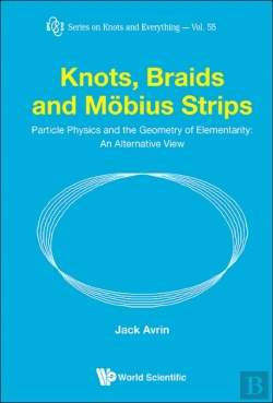 Bertrand.pt - Knots, Braids And Mobius Strips - Particle Physics And The Geometry Of Elementarity: An Alternative View