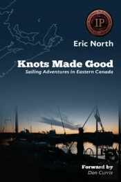 Knots Made Good: Sailing Adventures In Eastern Canada