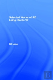 Knots: Selected Works Of Rd Laing: Vol 7