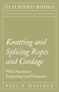 Knotting And Splicing Ropes And Cordage - With Numerous Engravings And Diagrams