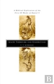 Know Therefore And Understand: A Biblical Explication Of The First 69 Weeks Of Daniel 9