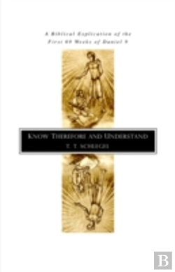 Bertrand.pt - Know Therefore And Understand: A Biblical Explication Of The First 69 Weeks Of Daniel 9