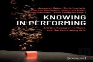 Knowing In Performing Â€“ Artistic Research In Music And The Performing Arts