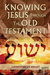 Knowing Jesus Through The Old Testament
