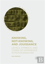 Knowing, Not-Knowing, And Jouissance