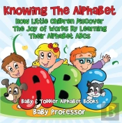 Knowing The Alphabet. How Little Children Discover The Joy Of Words By Learning Their Alphabet Abcs. - Baby & Toddler Alphabet Books