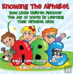 Bertrand.pt - Knowing The Alphabet. How Little Children Discover The Joy Of Words By Learning Their Alphabet Abcs. - Baby & Toddler Alphabet Books