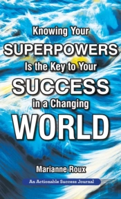 Knowing Your Superpowers Is The Key To Your Success In A Changing World