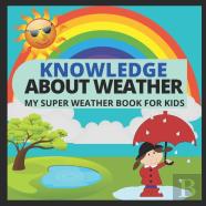Knowledge About Weather- My Super Weather Book For Kids