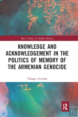 Bertrand.pt - Knowledge And Acknowledgement In The Politics Of Memory Of The Armenian Genocide
