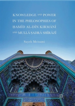Bertrand.pt - Knowledge And Power In The Philosophies Of Hamid Al-Din Kirmani And Mulla Sadra Shirazi