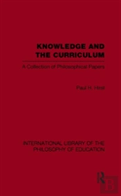 Knowledge And The Curriculum (International Library Of The Philosophy Of Education Volume 12)